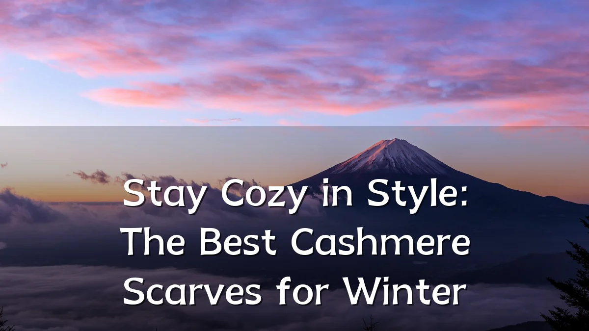 Stay Cozy in Style: The Best Cashmere Scarves for Winter