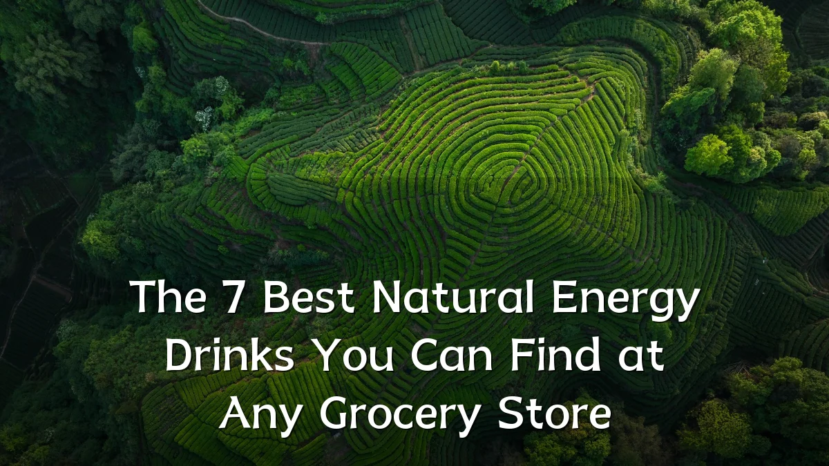 The 7 Best Natural Energy Drinks You Can Find at Any Grocery Store