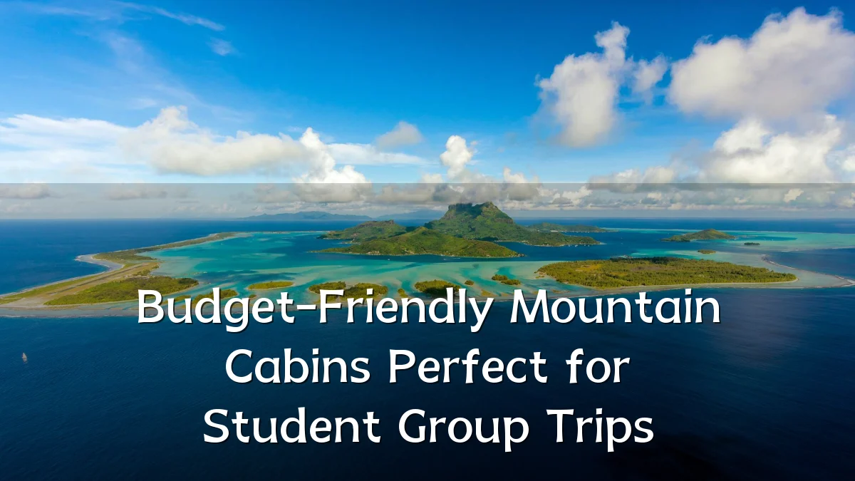 Budget-Friendly Mountain Cabins Perfect for Student Group Trips