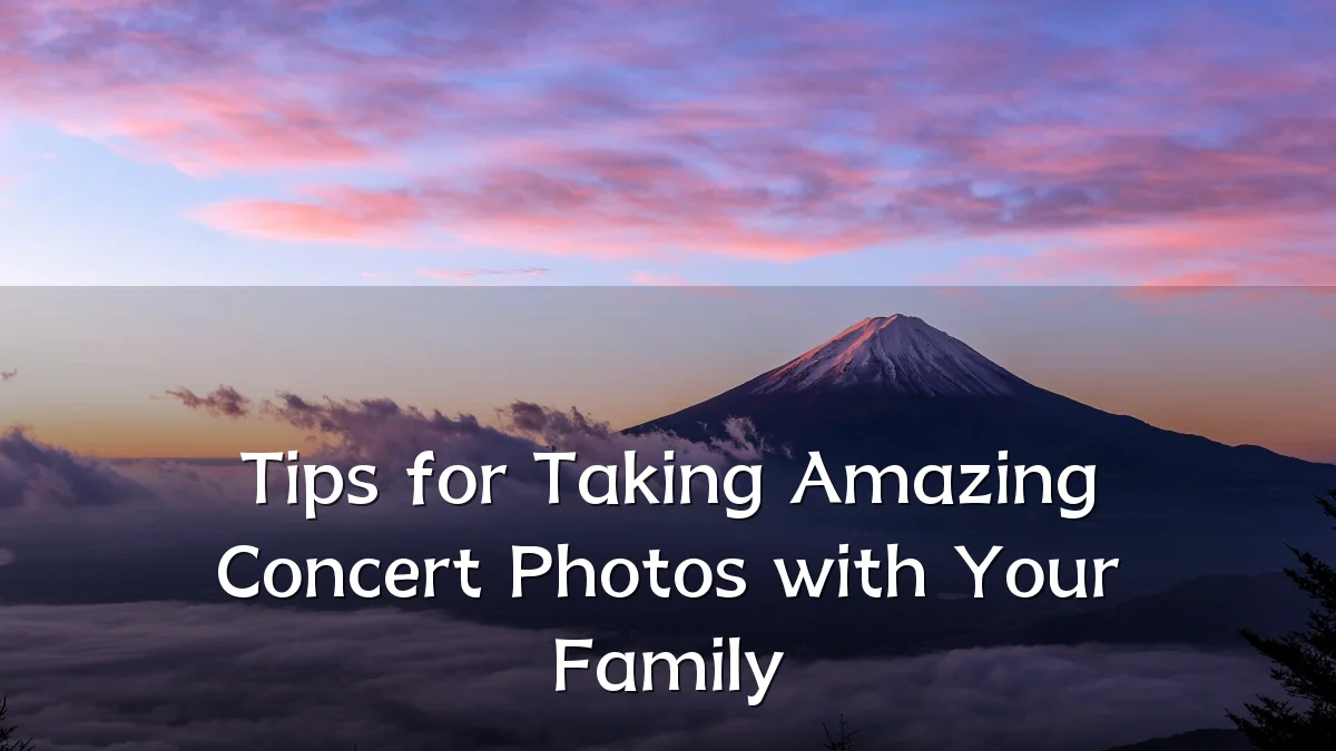 Tips for Taking Amazing Concert Photos with Your Family
