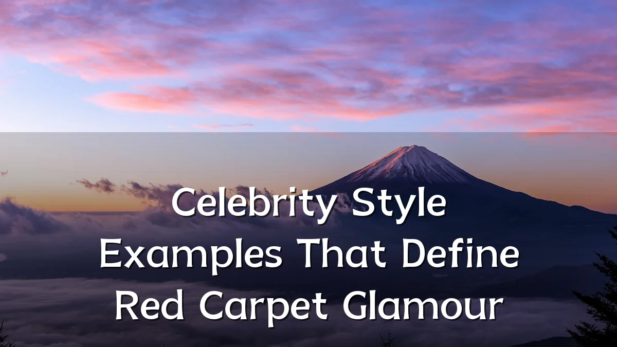 Celebrity Style Examples That Define Red Carpet Glamour
