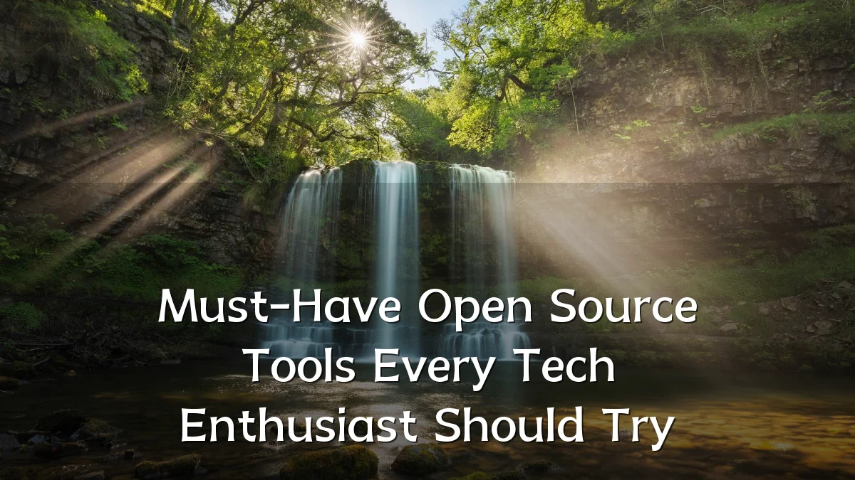 Must-Have Open Source Tools Every Tech Enthusiast Should Try
