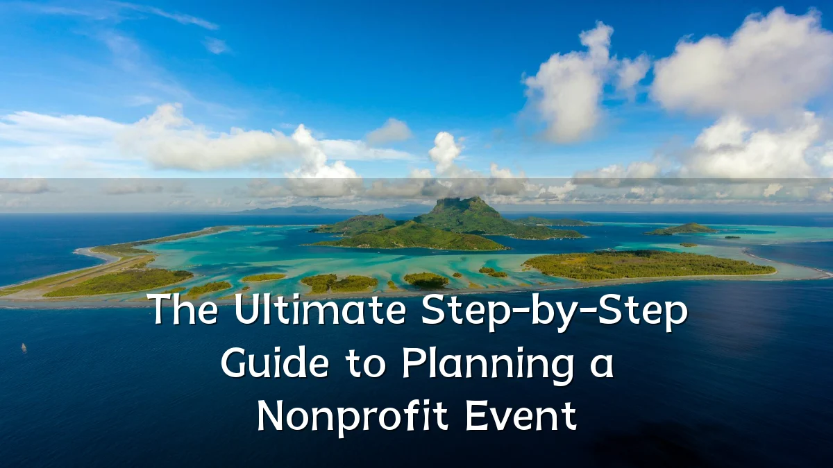 The Ultimate Step-by-Step Guide to Planning a Nonprofit Event