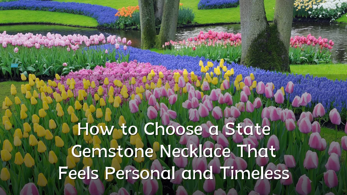 How to Choose a State Gemstone Necklace That Feels Personal and Timeless
