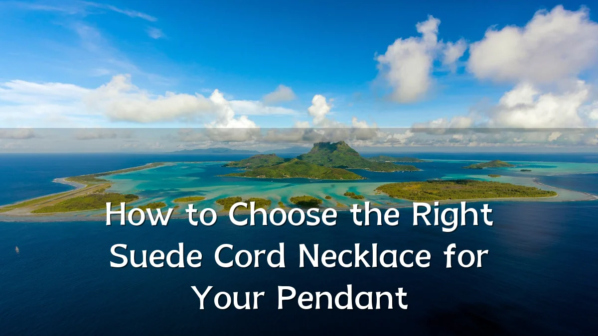 How to Choose the Right Suede Cord Necklace for Your Pendant