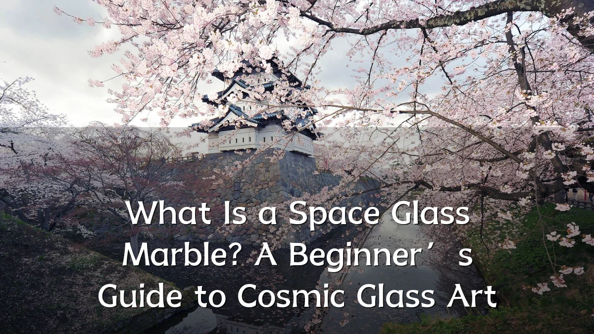 What Is a Space Glass Marble? A Beginner’s Guide to Cosmic Glass Art